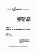 Guidance and Control, 1985: Proceedings of the Annual Rocky Mountain Guidance and Control Conference Held February 2-6, 1985, Keystone, Colorado