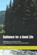 Guidance for a Good Life: Meditations on Scripture Texts from the Revised Common Lectionary Year a