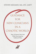 Guidance For New Clinicians In A Chaotic World: How To Practice Your Craft While Preserving Your Traditional Values