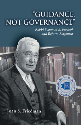 Guidance, Not Governance: Rabbi Solomon B. Freehof and Reform Responsa - Friedman, Joan S