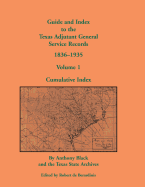 Guide and Index to the Texas Adjutant General Service Records, 1836-1935: Volume 1, Cumulative Index - Black, John Anthony, and Texas State Archives, and Black, Anthony
