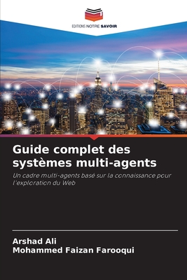 Guide complet des systmes multi-agents - Ali, Arshad, and Farooqui, Mohammed Faizan