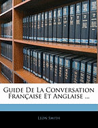 Guide De La Conversation Franaise Et Anglaise ...