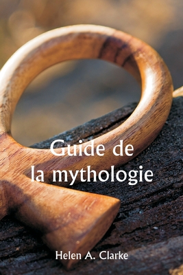 Guide de la mythologie - Clarke, Helen A