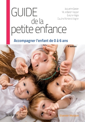 Guide de La Petite Enfance: Accompagner L'Enfant de 0 a 6 ANS - Gassier, Jacqueline, and Beliah-Nappez, Muriel, and All?gre, Evelyne