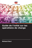 Guide de l'initi sur les oprations de change