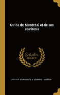 Guide de Montreal Et de Ses Environs