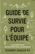 Guide de survie pour l'quipe: 6 leviers pour dvelopper son leadership