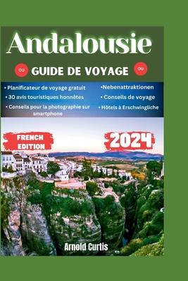 Guide de voyage Andalousie 2024: Votre compagnon complet pour explorer l'Andalousie - Curtis, Arnold