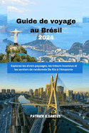 Guide de voyage au Brsil 2024: Explorez les divers paysages, les trsors inconnus et les sentiers de randonne De Rio  l'Amazonie