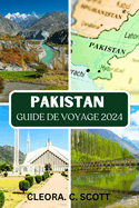 Guide de Voyage Au Pakistan 2024: Meilleurs moments pour visiter toutes les rgions, meilleurs endroits  ne pas manquer, bases idales dans chaque rgion et informations de voyage vitales mises  jour