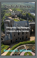 Guide de Voyage Bretagne 2024: Dcouvrez les paysages, l'histoire et la cuisine
