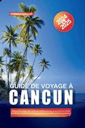 Guide de Voyage ? Cancun 2024-2025: Explorez les plages, les complexes h?teliers de luxe, la vie nocturne anim?e, les d?lices culinaires et la riche culture locale pour des vacances inoubliables