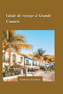 Guide de Voyage de Grande Canarie 2024: Le meilleur des plages, des sentiers de randonne et de la culture authentique de l'le.