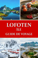 Guide de voyage des ?les Lofoten: Le paradis arctique de la Norv?ge