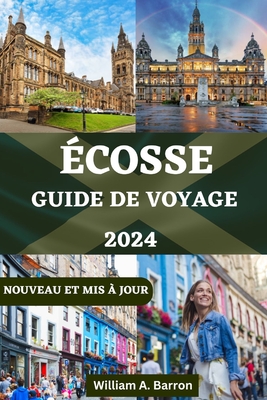 Guide de Voyage En cosse: Votre Compagnon Indispensable pour explorer le coeur des Highlands - Courtois, Holly, and Barron, William A