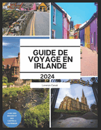 Guide de Voyage En Irlande 2024: Explorez des joyaux cach?s, des paysages pittoresques et des exp?riences authentiques pour un voyage inoubliable