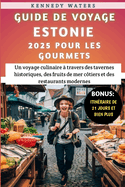 Guide De Voyage Estonie 2025 Pour Les Gourmets: Un voyage culinaire ? travers des tavernes historiques, des fruits de mer c?tiers et des restaurants modernes