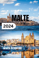 Guide de Voyage ? Malte 2024: D?couvrez le meilleur du paradis insulaire m?diterran?en