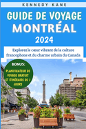 Guide De Voyage Montr?al 2024: Explorez le coeur vibrant de la culture francophone et du charme urbain du Canada