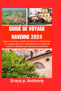 Guide de Voyage Ravenne 2024: guide complet sur la planification du voyage ? Ravenne, l'h?bergement, les dates de visite et l'utilisation des expressions italiennes