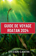 Guide de Voyage Roatan: Guide actualis et complet pour l'aventure, la dtente et la dcouverte des Carabes