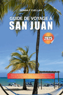 Guide de Voyage ? San Juan 2025: Explorez les principales attractions, les joyaux cach?s, les saveurs locales et les conseils d'initi?s pour une aventure portoricaine inoubliable