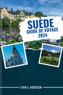 Guide de Voyage Sude 2024: Expriences mmorables: votre guide incontournable de la Sude, y compris les principaux sites touristiques, les sentiers battus et les informations locales