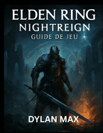 Guide Du Jeu Elden Ring Nightreign: Strat?gies pour chaque boss, contenu cach? et ma?trise des m?canismes de combat dans le monde de Limveld