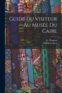 Guide du visiteur au Muse du Caire