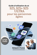 Guide d'utilisation du Samsung Galaxy S25, S25+ et S25 Ultra pour les personnes ?g?es: Configuration compl?te, personnalisation et utilisation quotidienne pour les personnes ?g?es expliqu?es