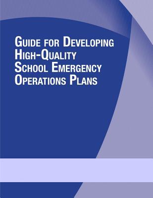 Guide for Developing High-Quality School Emergency Operations Plans - U S Department of Justice, and U S Department of Homeland Security, and U S Department of Education