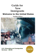 Guide for New Immigrants: Welcome to the United States - Us Citizenship and Immigration Services, and Uscis