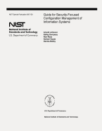 Guide for Security-Focused Configuration Management of Information Systems: The National Institute of Standards and Technology Special Publication 800-128