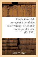 Guide Illustr? Du Voyageur ? Londres Et Aux Environs, Historique Des Villes, Bourgs, Villages