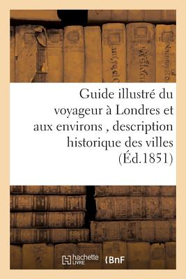 Guide Illustr? Du Voyageur ? Londres Et Aux Environs, Historique Des Villes, Bourgs, Villages - Daubigny, Charles-Fran?ois