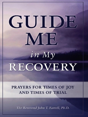 Guide Me in My Recovery: Prayers for Times of Joy and Times of Trial - Farrell, John T