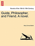 Guide, Philosopher, and Friend. a Novel.