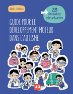 Guide pour le dveloppement moteur dans l'autisme: Plus de 221 Activits pour un Apprentissage Ludique et Engageant