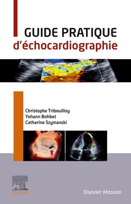 Guide Pratique d'chocardiographie - Tribouilloy, Christophe, and Szymanski, Catherine, and Bohbot, Yohann