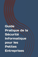 Guide Pratique de la Scurit Informatique pour les Petites Entreprises