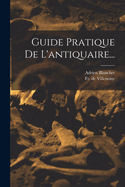 Guide Pratique de L'Antiquaire...