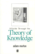Guide Through the Theory of Knowledge - Morton, Adam
