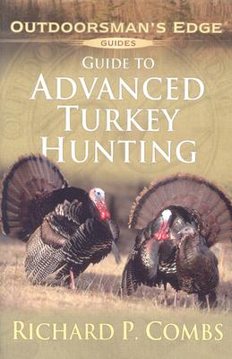 Guide to Advanced Turkey Hunting - Combs, Richard P