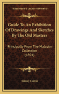 Guide to an Exhibition of Drawings and Sketches by the Old Masters: Principally from the Malcolm Collection (1894)