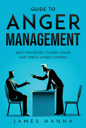 Guide to Anger Management: Best Strategies to keep anger and stress under control