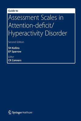 Guide to Assessment Scales in Attention-Deficit/Hyperactivity Disorder: Second Edition - Kollins, Scott H, and Sparrow, Elizabeth, and Conners, C Keith
