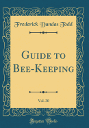 Guide to Bee-Keeping, Vol. 30 (Classic Reprint)