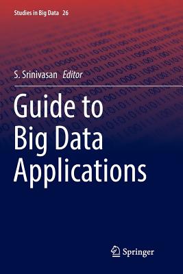 Guide to Big Data Applications - Srinivasan, S, Professor (Editor)