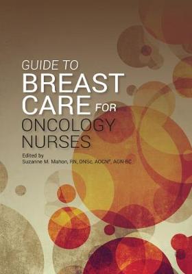 Guide to Breast Care for Oncology Nurses - Oncology Nursing Society, and Mahon, Suzanne M